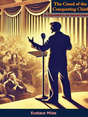 cover image of The Creed of the Conquering Chief, As Expounded by the Inspired Orator